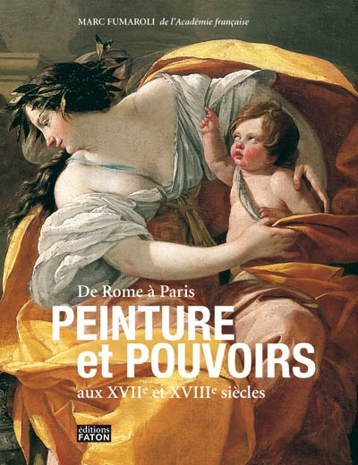 Peinture et pouvoirs aux XVIIe et XVIIIe siècles : de Rome à Paris