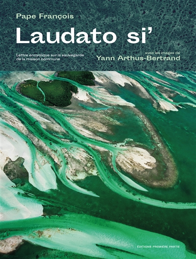 Laudato si' : lettre encyclique sur la sauvegarde de la maison commune