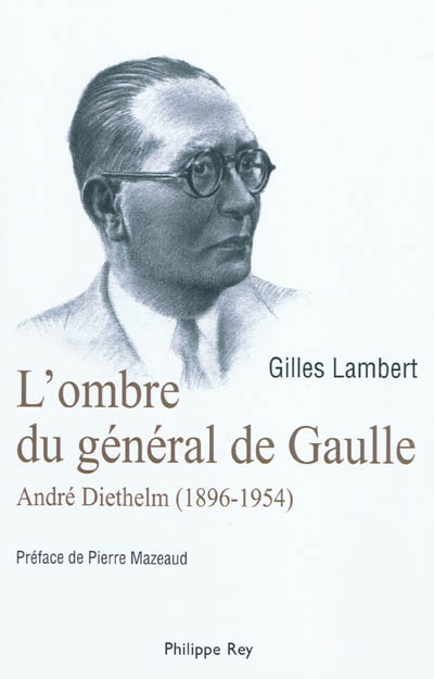 L'ombre du général de Gaulle : André Diethelm, 1896-1954