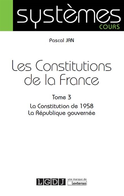 Les Constitutions de la France. Vol. 3. La Constitution de 1958, la République gouvernée