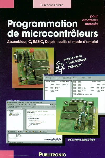 Programmation des microcontrôleurs, pour amateurs motivés : assembleur, C, Basic, Delphi : outils et mode d'emploi