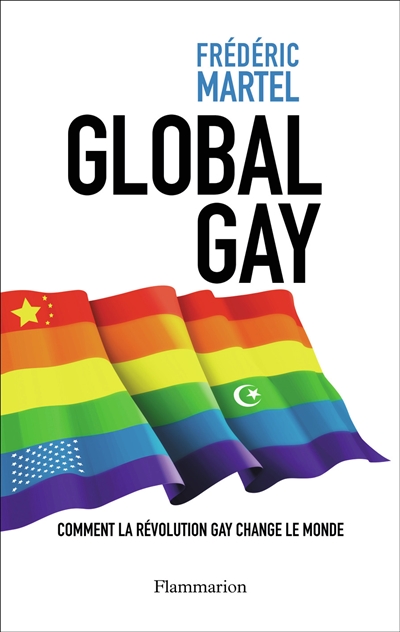 Global gay : comment la révolution gay change le monde - Frédéric Martel