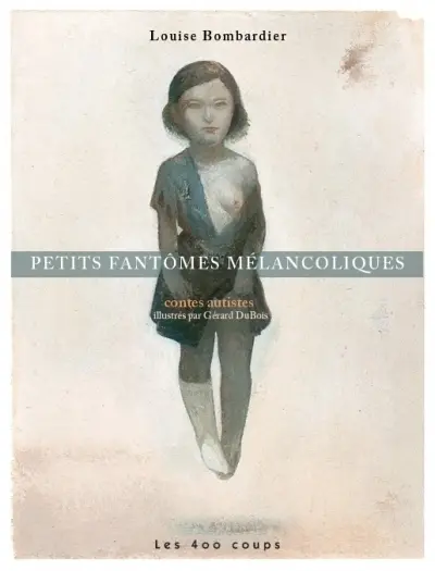 Petits fantômes mélancoliques : contes autistes