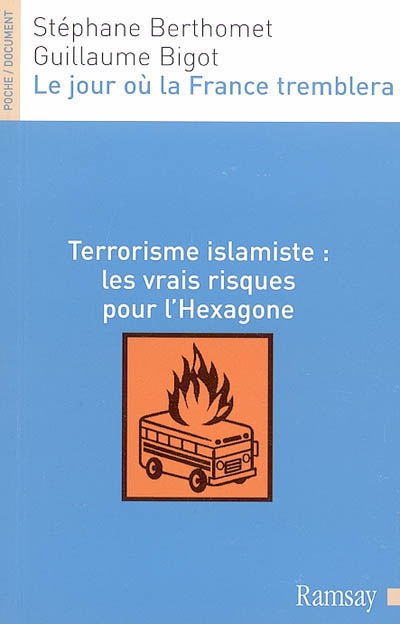 Le jour où la France tremblera : terrorisme islamiste : les vrais risques pour l'Hexagone