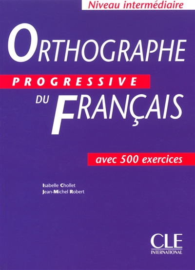 Orthographe progressive du français : niveau intermédiaire, avec 500 exercices