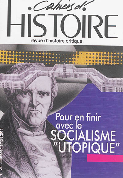 Cahiers d'histoire : revue d'histoire critique, n° 124. Pour en finir avec le socialisme "utopique"