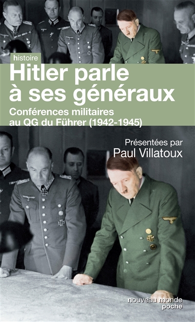 Hitler parle à ses généraux : comptes rendus sténographiques des rapports journaliers au QG du Führer (1942-1945)
