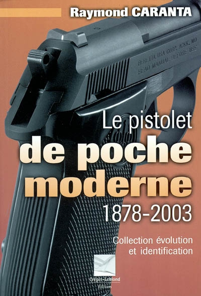 Le pistolet de poche moderne : 1878-2003
