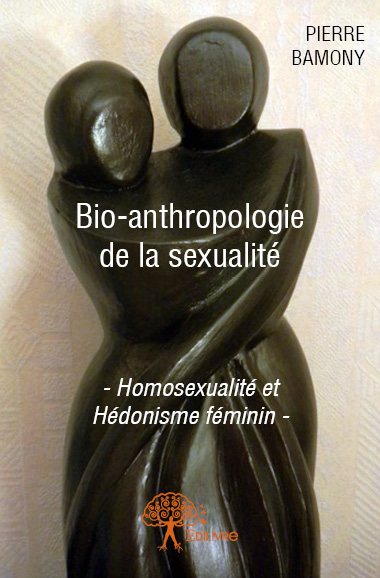 Bio anthropologie de la sexualité : -Homosexualité et Hédonisme féminin