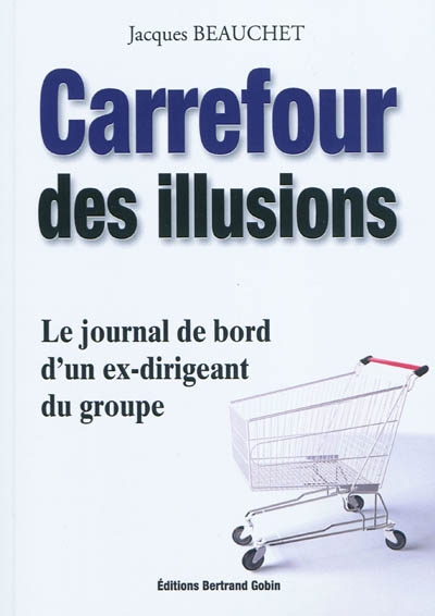 Carrefour des illusions : le journal de bord d'un ex-dirigeant du groupe