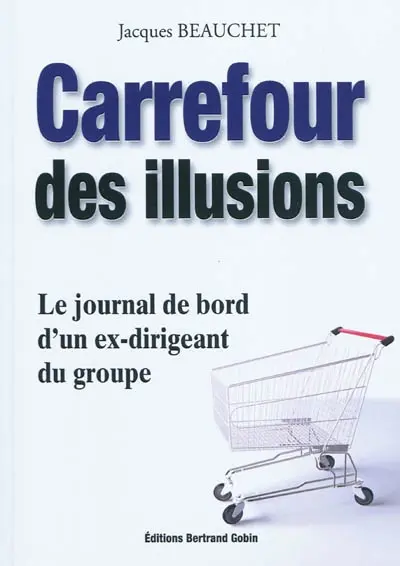 Carrefour des illusions : le journal de bord d'un ex-dirigeant du groupe