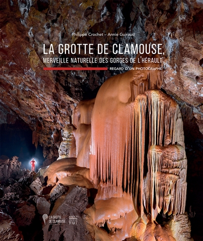 La grotte de Clamouse : merveille naturelle des gorges de l'Hérault : regard de photographe