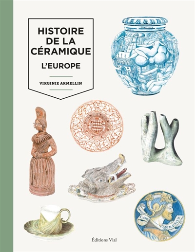 Histoire de la céramique. Vol. 2. L'Europe, du Moyen Age à nos jours