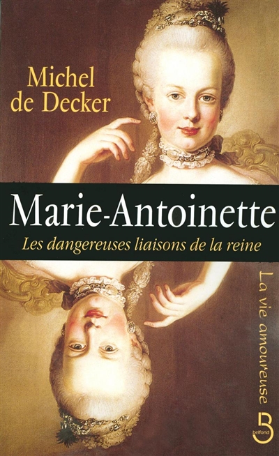 Marie-Antoinette : les dangereuses liaisons de la reine