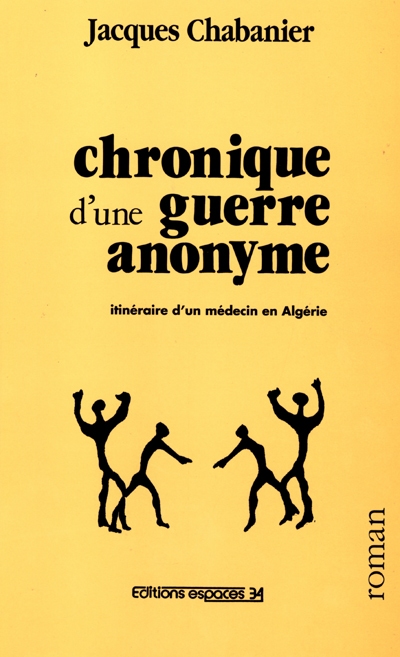 Chronique d'une guerre anonyme : itinéraire d'un médecin en Algérie