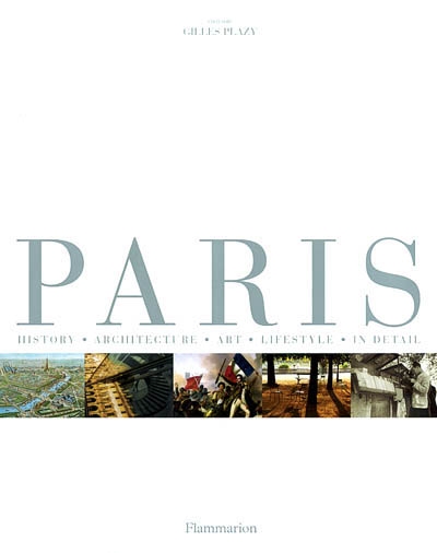 Paris : history, architecture, art, lifestyle, in detail
