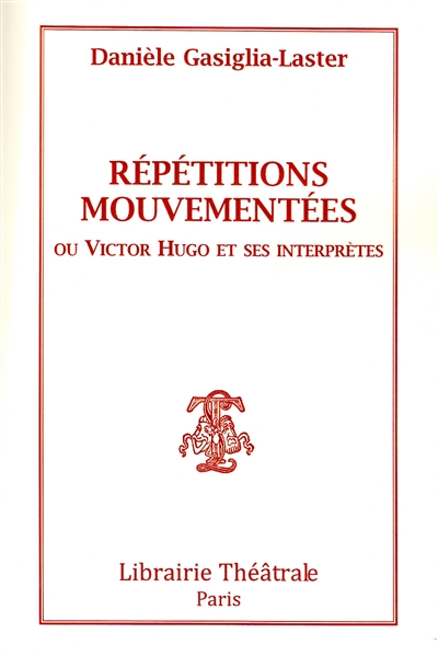 Répétitions mouvementées ou Victor Hugo et ses interprètes