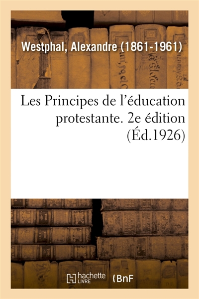 Les Principes de l'éducation protestante. 2e édition