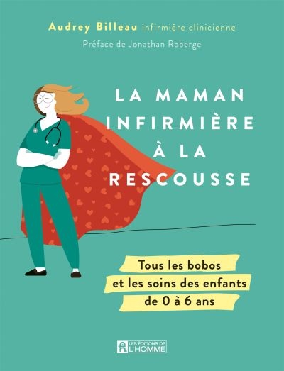 La Maman Infirmière à la rescousse : Tous les bobos et les soins des enfants de 0 à 6 ans