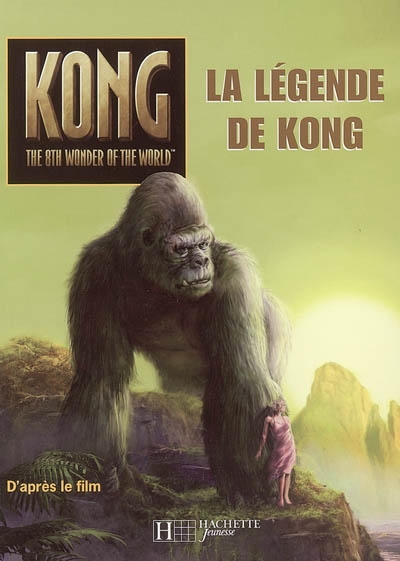 La légende de Kong : d'après le scénario du film de Fran Walsh, Philippa Boyens, Peter Jackson