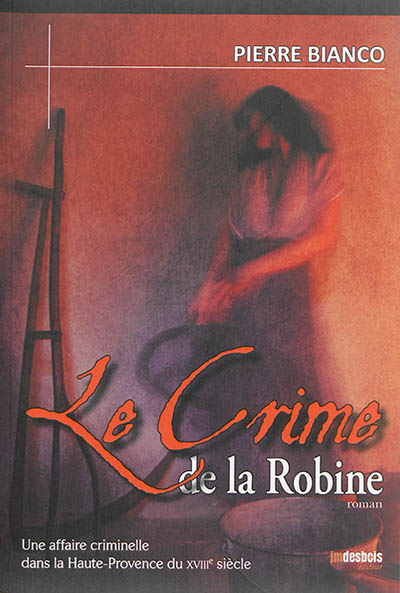 Le crime de la Robine : une affaire criminelle dans la Haute-Provence du XVIIIe siècle