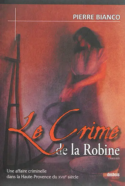 Le crime de la Robine : une affaire criminelle dans la Haute-Provence du XVIIIe siècle