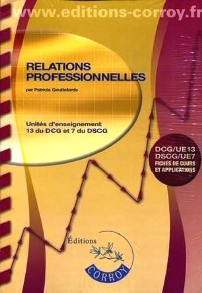 Relations professionnelles : unités d'enseignement 13 du DCG et 7 du DSCG : fiches de cours et applications