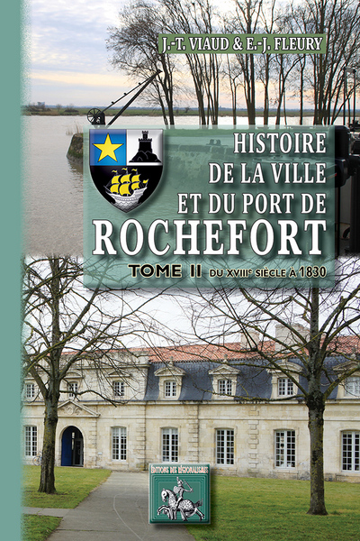 Histoire de la ville et du port de Rochefort. Vol. 2. Du XVIIIe siècle à 1830