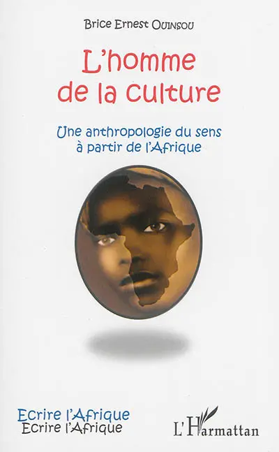 L'homme de la culture : une anthropologie du sens à partir de l'Afrique