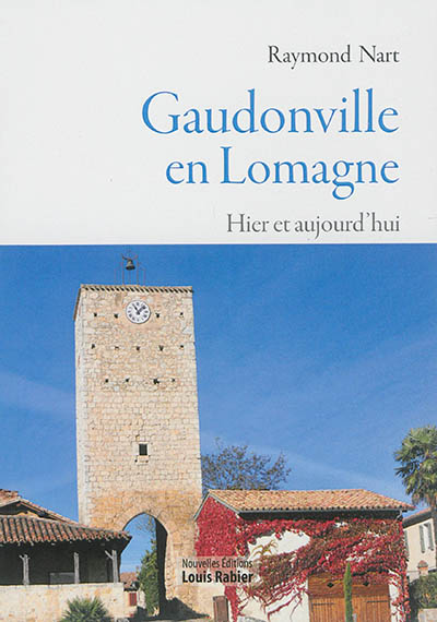 Gaudonville en Lomagne, hier et aujourd'hui : carrefour stratégique, guerres, révolutions, révoltes et/ou villa de plaisance ?