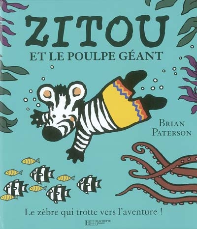 Zitou et le poulpe géant : le zèbre qui trotte vers l'aventure !