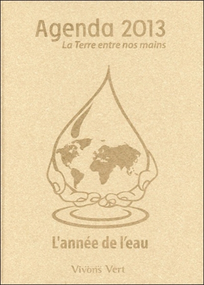 Agenda 2013 : la Terre entre nos mains : l'année de l'eau