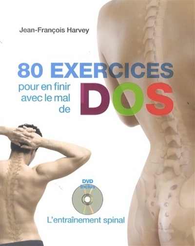 80 exercices pour en finir avec le mal de dos : l'entraînement spinal
