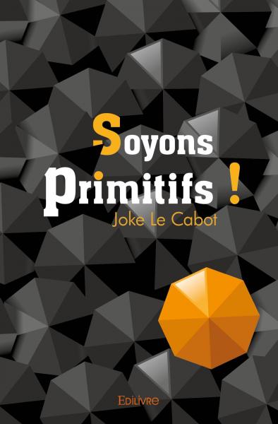 Soyons primitifs !