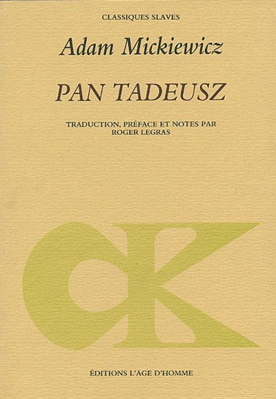 Pan Tadeusz ou La dernière expédition judiciaire dans la Lithouanie au sein de la noblesse pendant les années 1811 et 1812, en douze livres, en vers