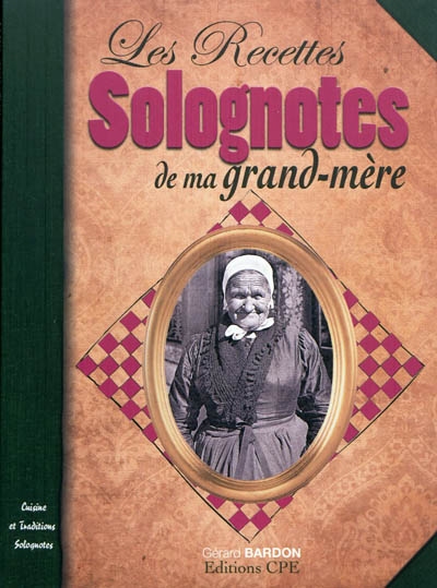 La cuisine de ma grand-mère en Sologne : cuisine et traditions solognotes