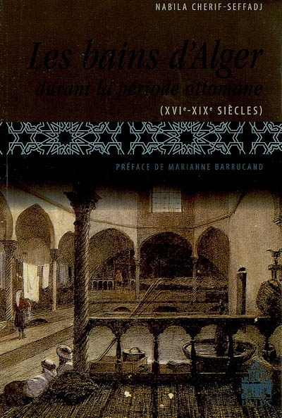 Les bains d'Alger durant la période ottomane (XVIe-XIXe siècles)