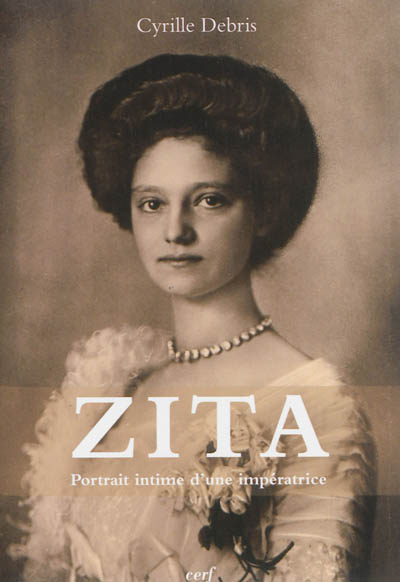 Zita : portrait intime de l'impératrice