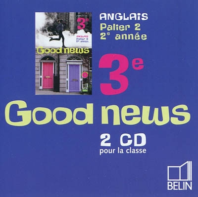 Good news, 3e : anglais, palier 2, 2e année : 2 CD pour la classe