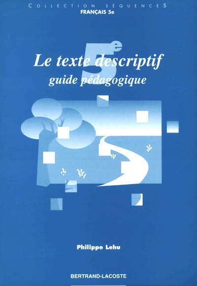 Le texte descriptif, 5e : guide pédagogique