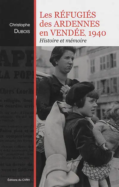 Les réfugiés des Ardennes en Vendée, 1940 : histoire et mémoire
