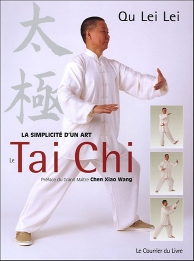 Le tai chi : la simplicité d'un art : pour être en forme dans l'harmonie du corps et de l'esprit