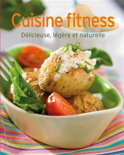 Cuisine fitness : délicieuse, légère et naturelle