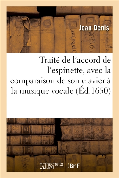 Traité de l'accord de l'espinette : avec la comparaison de son clavier à la musique vocale, augmenté en cette édition