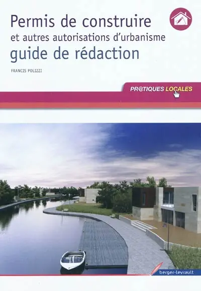 Permis de construire et autres autorisations d'urbanisme : guide de rédaction