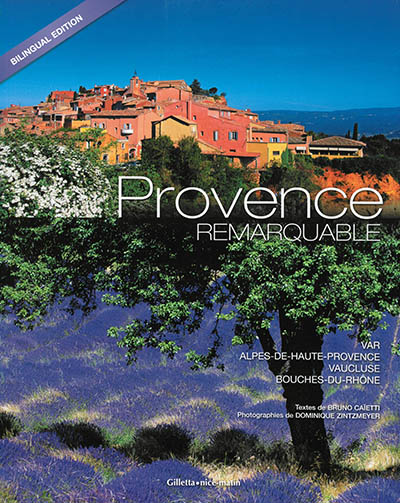 Provence remarquable : Var, Alpes-de-Haute-Provence, Vaucluse, Bouches-du-Rhône