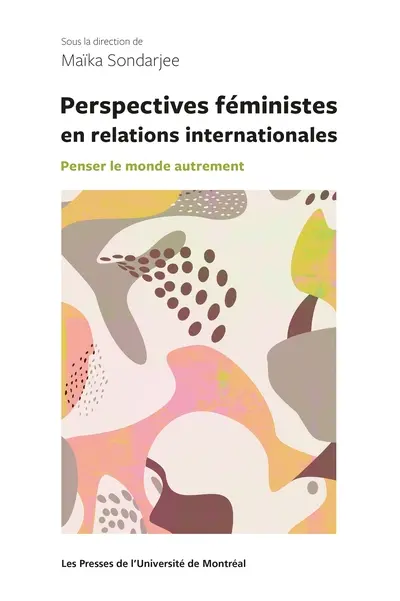 Perspectives féministes en relations internationales : Penser le monde autrement