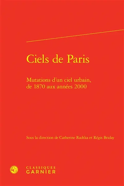 Ciels de Paris : mutations d'un ciel urbain, de 1870 aux années 2000