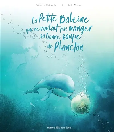 La petite baleine qui ne voulait pas manger sa bonne soupe de plancton