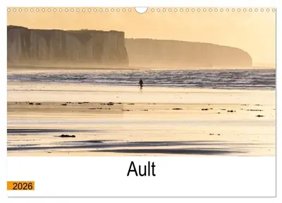 Ault aux portes de la Baie de Somme (Calendrier mural 2026 DIN A3 vertical), CALVENDO calendrier mensuel : Ault, une ville remarquable aux portes de la Baie de Somme